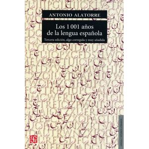 LOS 1001 AÑOS DE LA LENGUA ESPAÑOLA - ANTONIO ALATORRE