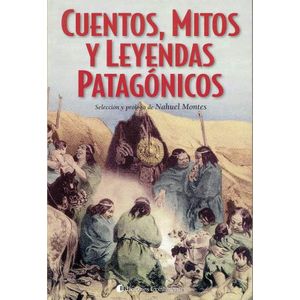 CUENTOS, MITOS Y LEYENDAS PATAGONICOS - NAHUEL MONTES
