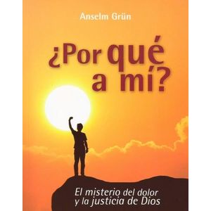 POR QUE A MI? - EL MISTERIO DEL DOLOR Y LA JUSTICIA DE DIOS