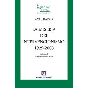 LA MISERIA DEL INTERVENCIONISMO - AXEL KAISER