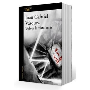 VOLVER LA VISTA ATRAS - JUAN GABRIEL VASQUEZ
