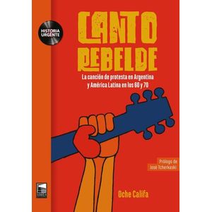 CANTO REBELDE. LA CANCION DE PROTESTA EN ARGENTINA - CALIFA,