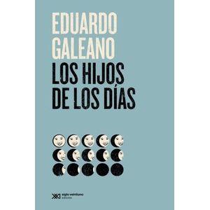 LOS HIJOS DE LOS DIAS (EDICION 2021) - EDUARDO GALEANO