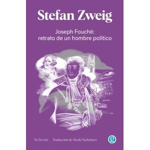 JOSEPH FOUCHE: RETRATO DE UN HOMBRE POLITICO - STEFAN ZWEIG