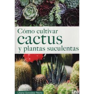 COMO CULTIVAR CACTUS Y PLANTAS SUCULENTAS - GONZALEZ REVRO L