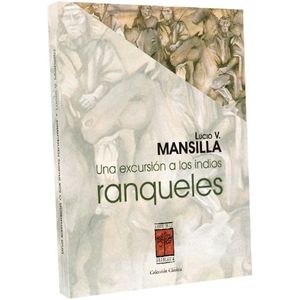UNA EXCURSION A LOS INDIOS RANQUELES - LUCIO V. MANSILLA