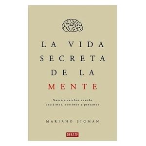 LA VIDA SECRETA DE LA MENTE - MARIANO SIGMAN