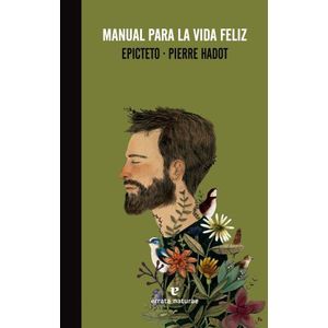 MANUAL PARA LA VIDA FELIZ - EPICTETO - PIERRE HADOT