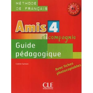 AMIS ET COMPAGNIE 4 - GUIDE PEDAGOGIQUE - B1
