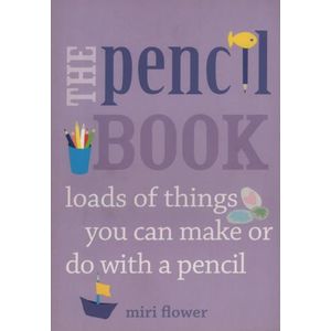 THE PENCIL BOOK - LOADS OF THINGS YOU CAN MAKE OR DO WITH A