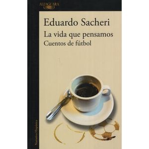LA VIDA QUE PENSAMOS. CUENTOS DE FUTBOL