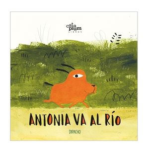 ANTONIA VA AL RIO (TAPA DURA) - DIPACHO