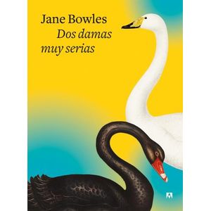 DOS DAMAS MUY SERIAS - JANE BOWLES