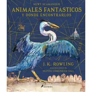 ANIMALES FANTASTICOS Y DONDE ENCONTRARLOS (EDICION ILUSTRADA
