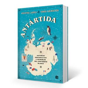 LIBRO ANTARTIDA - BALMACEDA Y LARREA - HISTORIAS DESCONOCIDA