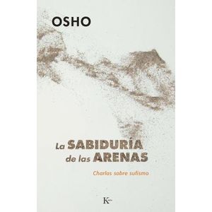 LA SABIDURIA DE LAS ARENAS - CHARLAS SOBRE SUFISMO - OSHO