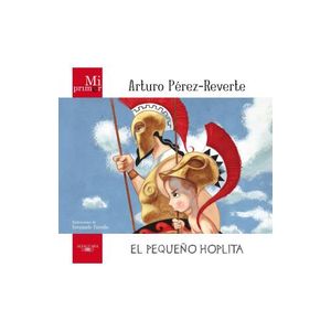 EL PEQUEÑO HOPLITA - MI PRIMER ARTURO PEREZ-REVERTE