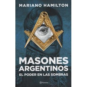 MASONES ARGENTINOS - EL PODER EN LAS SOMBRAS