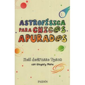 ASTROFÍSICA PARA CHIC@S APURAD@S - DEGRASSE TYSON NEIL