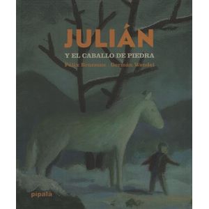 JULIAN Y EL CABALLO DE PIEDRA - FELIX BRUZZONE