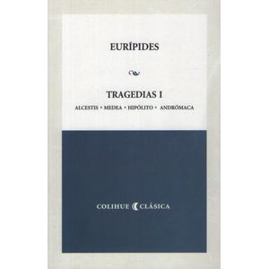TRAGEDIAS I EURIPIDES - ALCESTIS, MEDEA, HIPOLITO, ANDROMACA