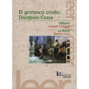 EL GROTESCO CRIOLLO: DISCEPOLO-COSSA - STEFANO - LA NONA