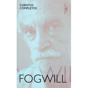 CUENTOS COMPLETOS - RODOLFO FOGWILL - ALFAGUARA