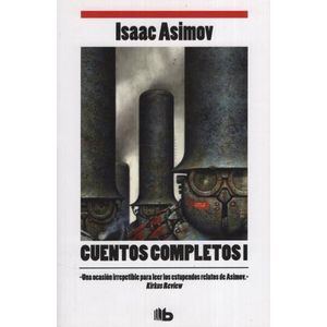 CUENTOS COMPLETOS I  - ISAAC ASIMOV - EDICIONES B