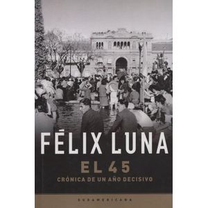 EL CUARENTA Y CINCO (EL 45) CRONICA DE UN AÑO DECISIVO