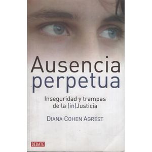 AUSENCIA PERPETUA: INSEGURIDAD Y TRAMPAS DE LA IN-JUSTICIA