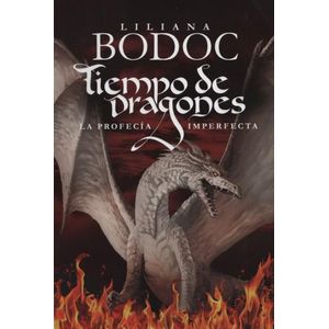 TIEMPO DE DRAGONES - LA PROFECIA IMPERFECTA - LILIANA BODOC