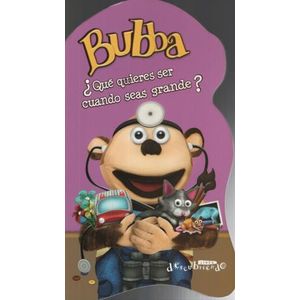 BUBBA ¿ QUE QUIERES SER CUANDO SEAS GRANDE ?