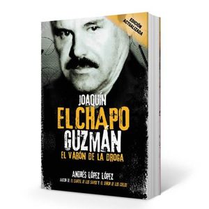 JOAQUIN "EL CHAPO" GUZMAN: EL VARON DE LA DROGA
