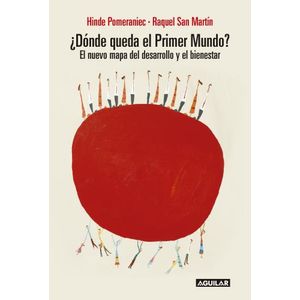 ¿DÓNDE QUEDA EL PRIMER MUNDO? EL NUEVO MAPA DEL DESARROLLO Y