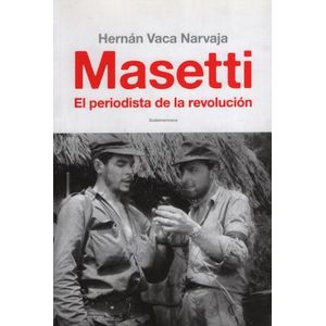 MASETTI. EL PERIODISTA DE LA REVOLUCION
