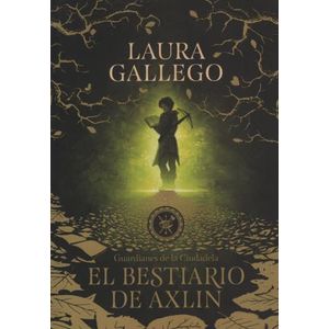 EL BESTIARIO DE AXLIN - GUARDIANES DE LA CIUDADELA 1