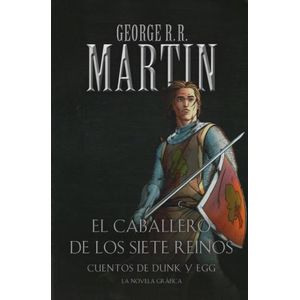 EL CABALLERO DE LOS SIETE REINOS - CUENTOS DE DUNK Y EGG - N