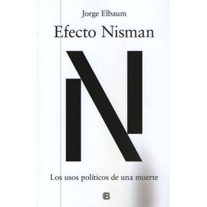 EFECTO NISMAN - LOS USOS POLÍTICOS DE UNA MUERTE