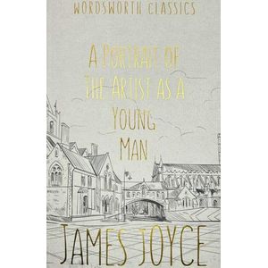A PORTRAIT OF THE ARTIST AS A YOUNG MAN - WORDSWORTH CLASSIC