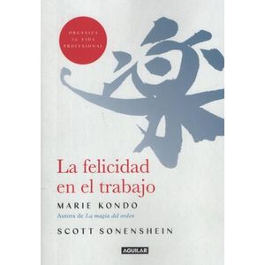 LIBRO LA FELICIDAD EN EL TRABAJO - KONDO, MARIE Y SONENSHEIN