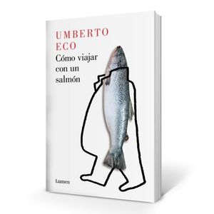 COMO VIAJAR CON UN SALMON - UMBERTO ECO