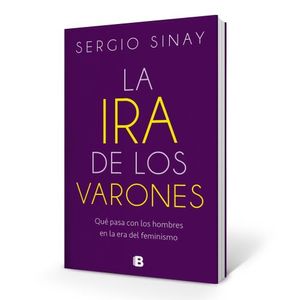 LA IRA DE LOS VARONES - SERGIO SINAY - QUE PASA CON LOS HOMB