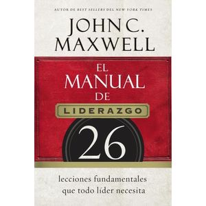 EL MANUAL DE LIDERAZGO - 26 LECCIONES FUNDAMENTALES QUE TODO