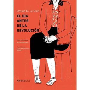 EL DIA ANTES DE LA REVOLUCION - URSULA K. LE GUIN
