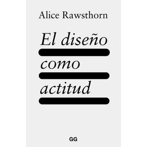 LIBRO EL DISEÑO COMO ACTITUD - ALICE RAWSTHORN