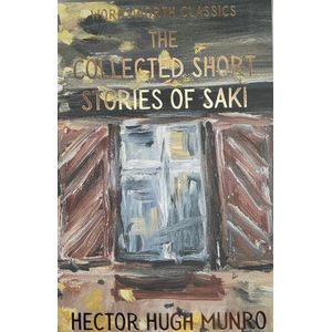 THE COLLECTED SHORT STORIES OF SAKI - WORDSWORTH CLASSICS