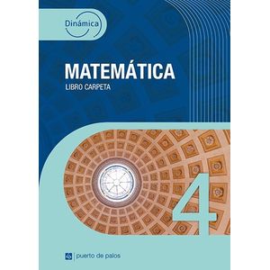 MATEMATICA 4 - DINAMICA - LIBRO CARPETA - PUERTO DE PALOS
