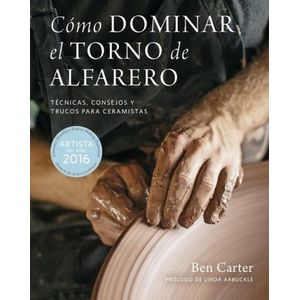COMO DOMINAR EL TORNO DE ALFARERO - BEN CARTER