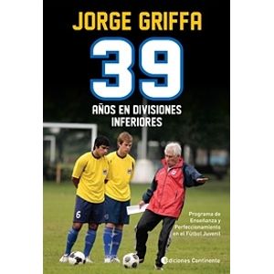 39 AÑOS EN DIVISIONES INFERIORES - JORGE GRIFFA