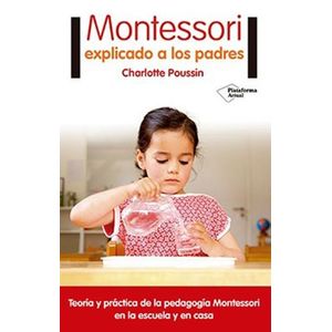 MONTESSORI EXPLICADO A LOS PADRES - CHARLOTTE POUSSIN